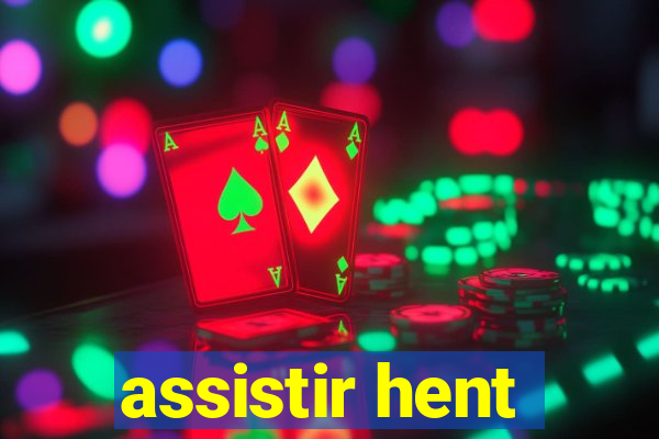 assistir hent